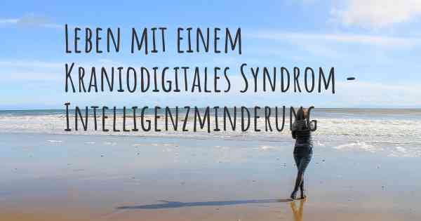 Leben mit einem Kraniodigitales Syndrom - Intelligenzminderung