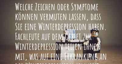 Welche Zeichen oder Symptome können vermuten lassen, dass Sie eine Winterdepression haben. Fachleute auf dem Gebiet zur Winterdepression teilen Ihnen mit, was auf eine Erkrankung an der Winterdepression hinweist und welche Ärzte aufgesucht werden müssen.