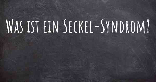 Was ist ein Seckel-Syndrom?