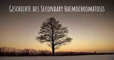Geschichte des Secondary Haemochromatosis