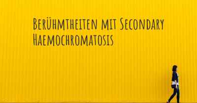 Berühmtheiten mit Secondary Haemochromatosis