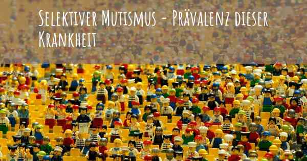 Selektiver Mutismus - Prävalenz dieser Krankheit