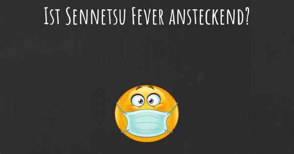 Ist Sennetsu Fever ansteckend?