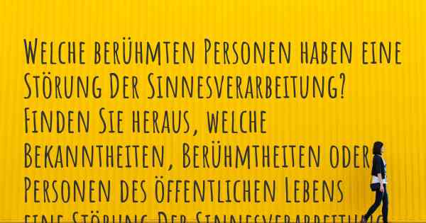 Welche berühmten Personen haben eine Störung Der Sinnesverarbeitung? Finden Sie heraus, welche Bekanntheiten, Berühmtheiten oder Personen des öffentlichen Lebens eine Störung Der Sinnesverarbeitung haben.