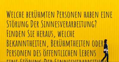 Welche berühmten Personen haben eine Störung Der Sinnesverarbeitung? Finden Sie heraus, welche Bekanntheiten, Berühmtheiten oder Personen des öffentlichen Lebens eine Störung Der Sinnesverarbeitung haben.