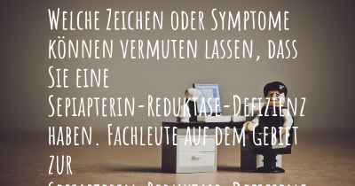 Welche Zeichen oder Symptome können vermuten lassen, dass Sie eine Sepiapterin-Reduktase-Defizienz haben. Fachleute auf dem Gebiet zur Sepiapterin-Reduktase-Defizienz teilen Ihnen mit, was auf eine Erkrankung an der Sepiapterin-Reduktase-Defizienz hinweist und welche Ärzte aufgesucht werden müssen.