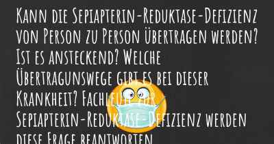 Kann die Sepiapterin-Reduktase-Defizienz von Person zu Person übertragen werden? Ist es ansteckend? Welche Übertragunswege gibt es bei dieser Krankheit? Fachleute zur Sepiapterin-Reduktase-Defizienz werden diese Frage beantworten.