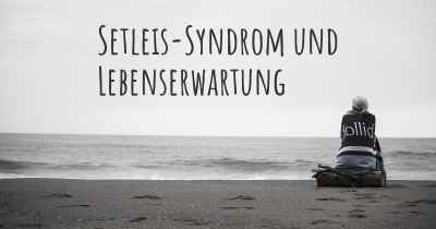 Setleis-Syndrom und Lebenserwartung