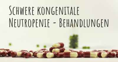 Schwere kongenitale Neutropenie - Behandlungen