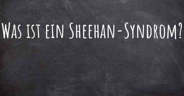 Was ist ein Sheehan-Syndrom?