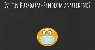 Ist ein Kurzdarm-Syndrom ansteckend?