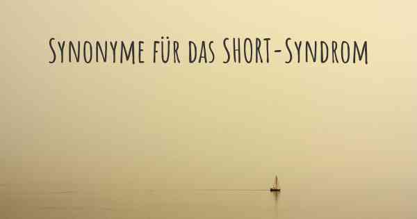 Synonyme für das SHORT-Syndrom