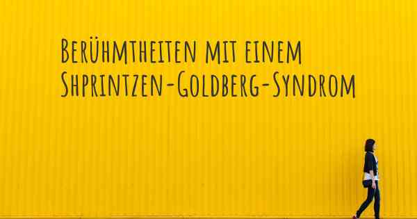 Berühmtheiten mit einem Shprintzen-Goldberg-Syndrom