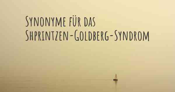 Synonyme für das Shprintzen-Goldberg-Syndrom