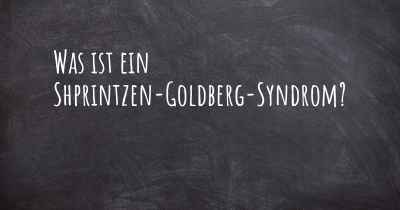 Was ist ein Shprintzen-Goldberg-Syndrom?