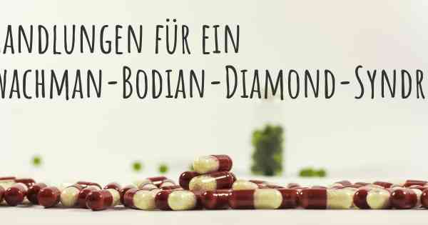 Behandlungen für ein Shwachman-Bodian-Diamond-Syndrom