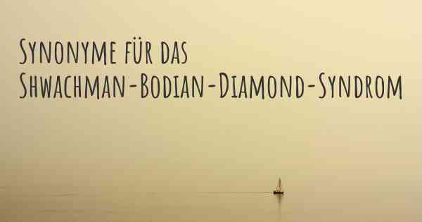 Synonyme für das Shwachman-Bodian-Diamond-Syndrom