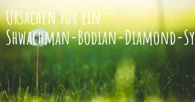 Ursachen für ein Shwachman-Bodian-Diamond-Syndrom