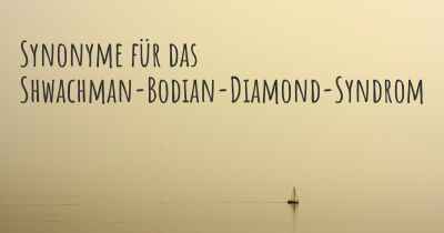 Synonyme für das Shwachman-Bodian-Diamond-Syndrom