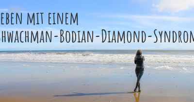 Leben mit einem Shwachman-Bodian-Diamond-Syndrom