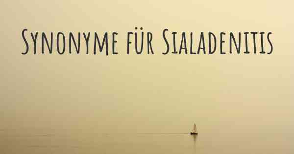 Synonyme für Sialadenitis