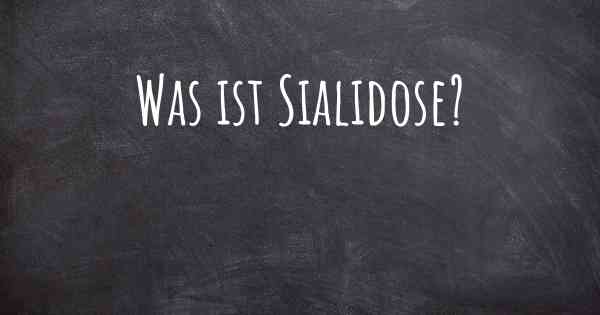 Was ist Sialidose?