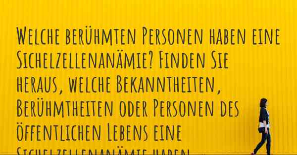 Welche berühmten Personen haben eine Sichelzellenanämie? Finden Sie heraus, welche Bekanntheiten, Berühmtheiten oder Personen des öffentlichen Lebens eine Sichelzellenanämie haben.