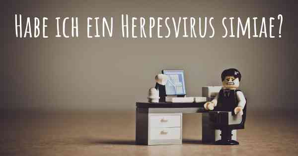 Habe ich ein Herpesvirus simiae?