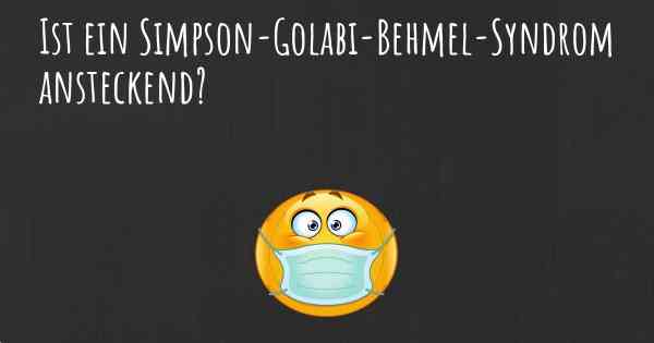 Ist ein Simpson-Golabi-Behmel-Syndrom ansteckend?