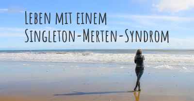 Leben mit einem Singleton-Merten-Syndrom