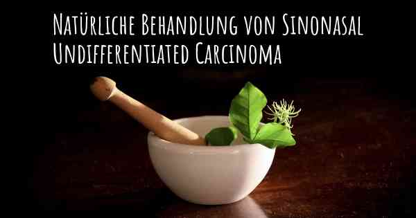 Natürliche Behandlung von Sinonasal Undifferentiated Carcinoma
