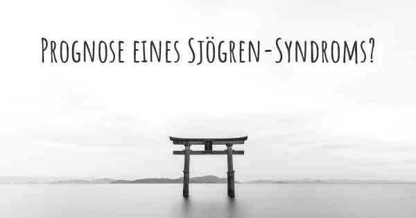 Prognose eines Sjögren-Syndroms?