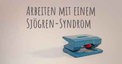 Arbeiten mit einem Sjögren-Syndrom