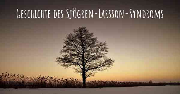 Geschichte des Sjögren-Larsson-Syndroms