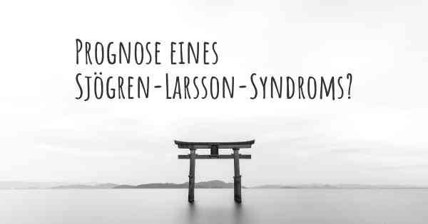 Prognose eines Sjögren-Larsson-Syndroms?