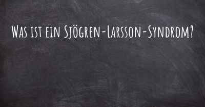 Was ist ein Sjögren-Larsson-Syndrom?