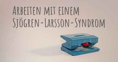 Arbeiten mit einem Sjögren-Larsson-Syndrom