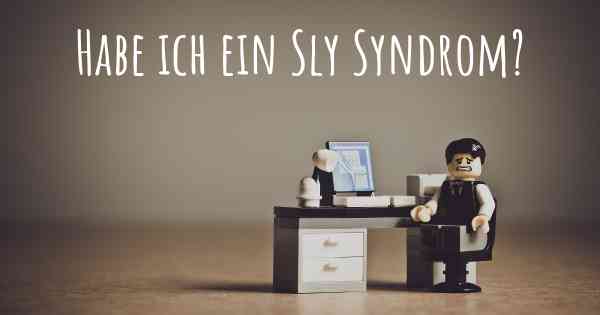 Habe ich ein Sly Syndrom?