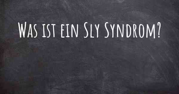 Was ist ein Sly Syndrom?