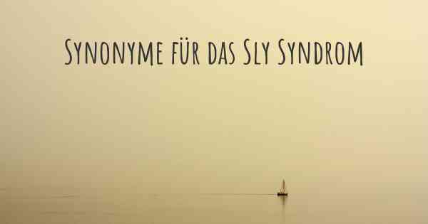 Synonyme für das Sly Syndrom