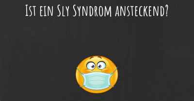 Ist ein Sly Syndrom ansteckend?