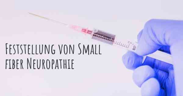 Feststellung von Small fiber Neuropathie