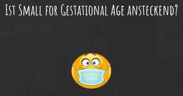 Ist Small for Gestational Age ansteckend?