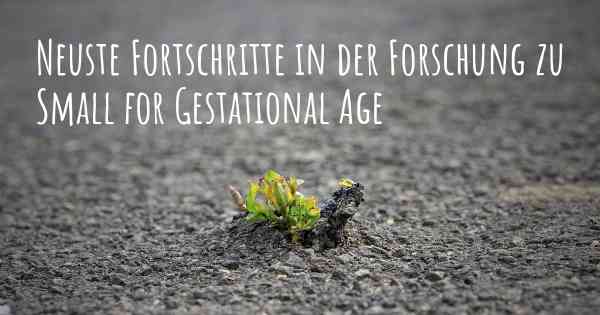 Neuste Fortschritte in der Forschung zu Small for Gestational Age