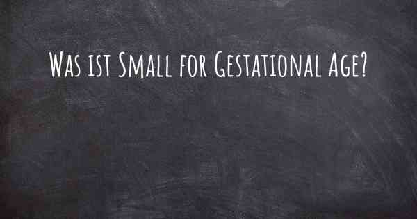 Was ist Small for Gestational Age?