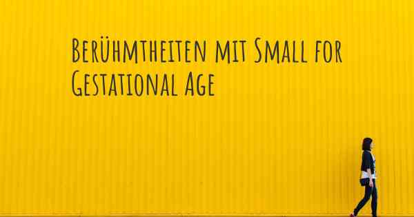 Berühmtheiten mit Small for Gestational Age