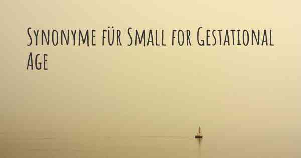 Synonyme für Small for Gestational Age