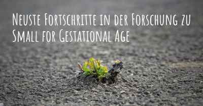 Neuste Fortschritte in der Forschung zu Small for Gestational Age