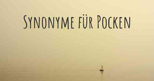 Synonyme für Pocken