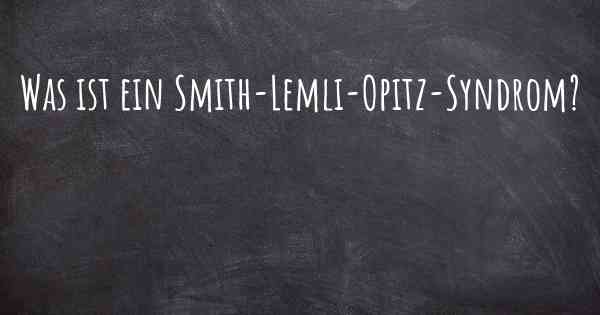 Was ist ein Smith-Lemli-Opitz-Syndrom?